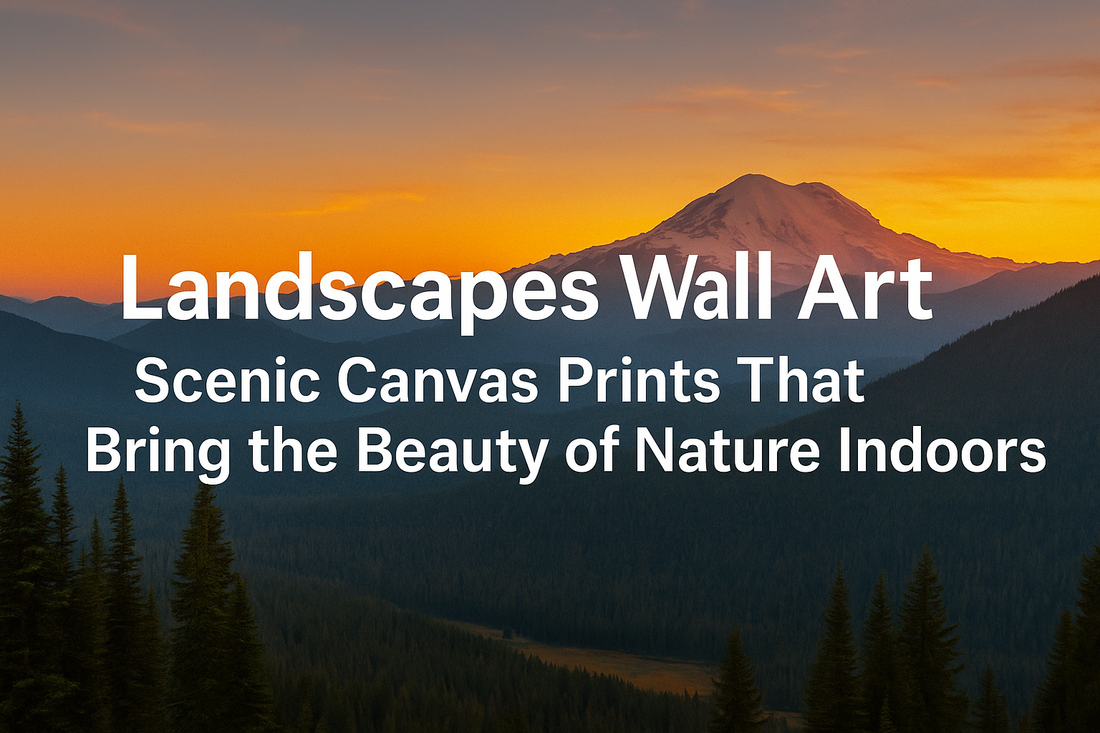 Scenic 3:2 landscape digital artwork featuring a glowing sunset over mountain ranges and evergreen trees. Banner text reads: ‘Landscapes Wall Art – Scenic Canvas Prints That Bring the Beauty of Nature Indoors.’