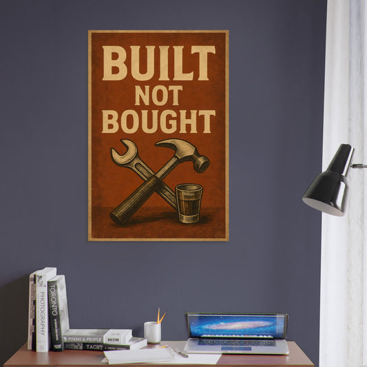 Vintage-style metal poster with bold “Built Not Bought” text and crossed hammer and wrench emblem.